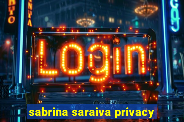 sabrina saraiva privacy